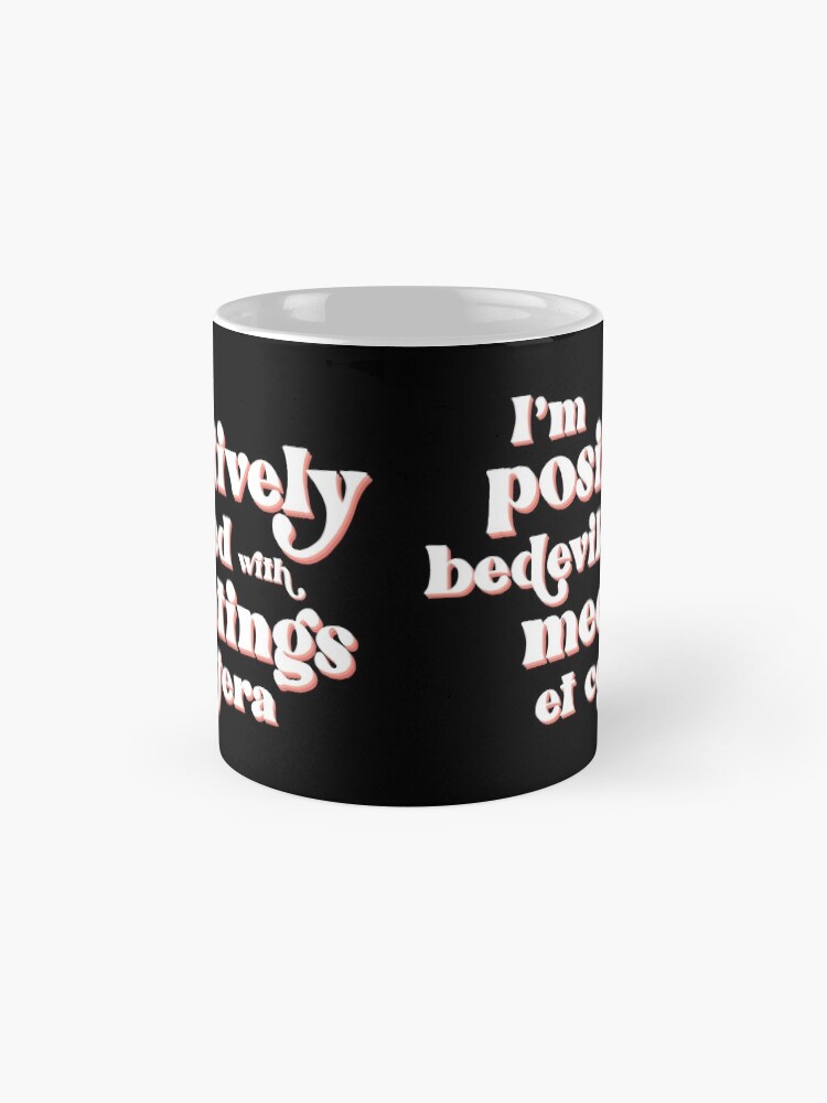 Alternate view of I'm positively bedeviled with meetings et cetera. Moira Rose to David Rose in Rose Apothecary on Schitt's Creek Mug