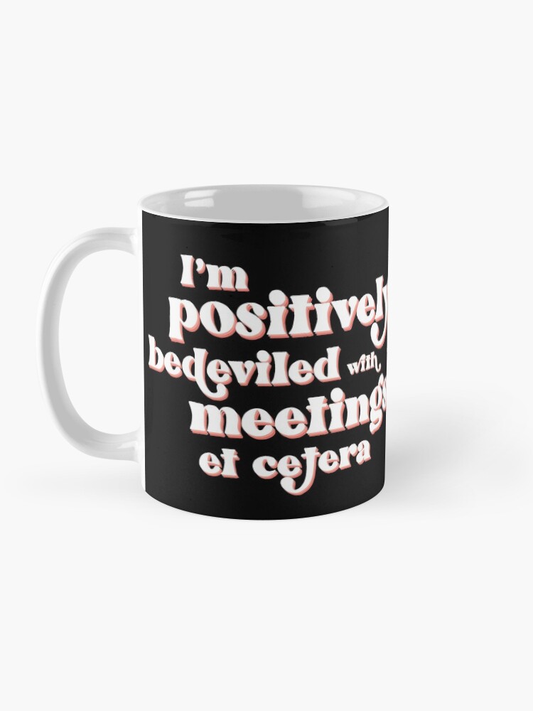 Alternate view of I'm positively bedeviled with meetings et cetera. Moira Rose to David Rose in Rose Apothecary on Schitt's Creek Mug