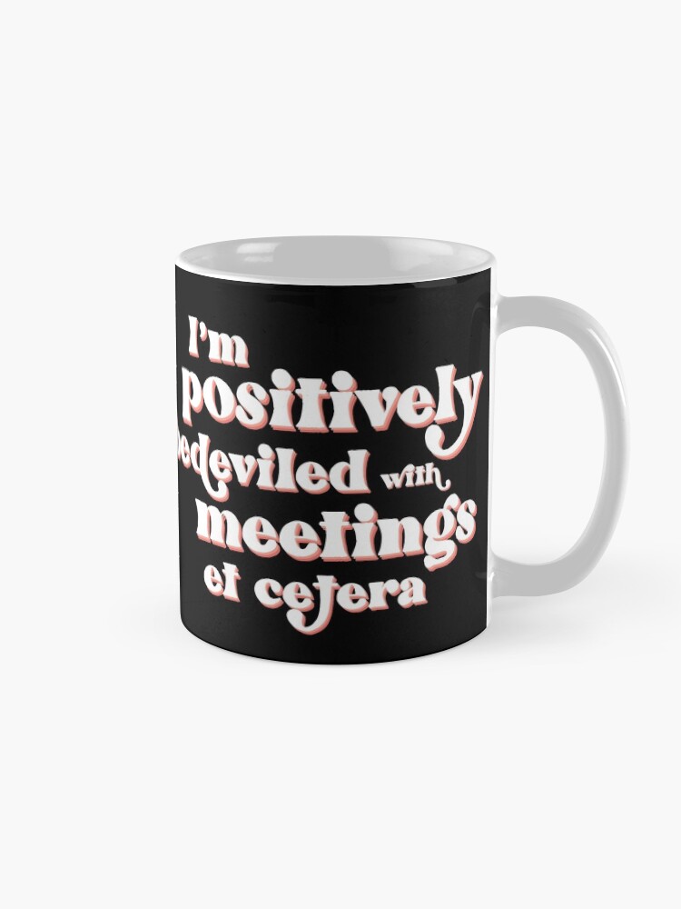 Alternate view of I'm positively bedeviled with meetings et cetera. Moira Rose to David Rose in Rose Apothecary on Schitt's Creek Mug