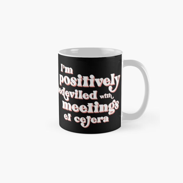 I'm positively bedeviled with meetings et cetera. Moira Rose to David Rose in Rose Apothecary on Schitt's Creek Classic Mug