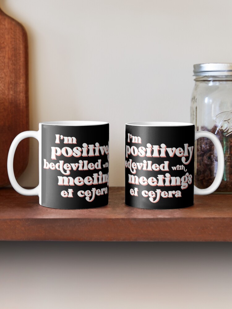Alternate view of I'm positively bedeviled with meetings et cetera. Moira Rose to David Rose in Rose Apothecary on Schitt's Creek Mug