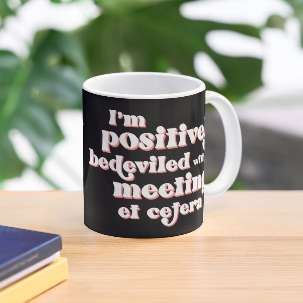 I'm positively bedeviled with meetings et cetera. Moira Rose to David Rose in Rose Apothecary on Schitt's Creek Mug
