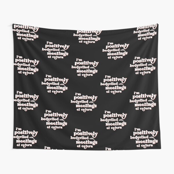 I'm positively bedeviled with meetings et cetera. Moira Rose to David Rose in Rose Apothecary on Schitt's Creek Tapestry