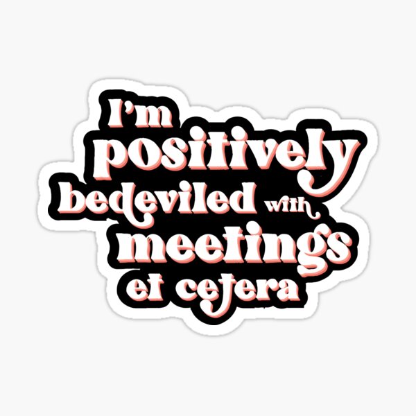I'm positively bedeviled with meetings et cetera. Moira Rose to David Rose in Rose Apothecary on Schitt's Creek Sticker