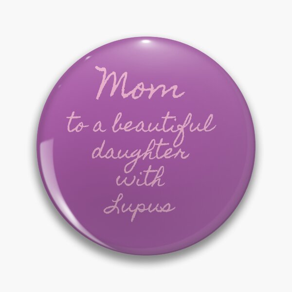 Item preview, MOM TO A BEAUTIFUL DAUGHTER WITH LUPUS! :) - Lupus Awareness designed and sold by Pinnypin.