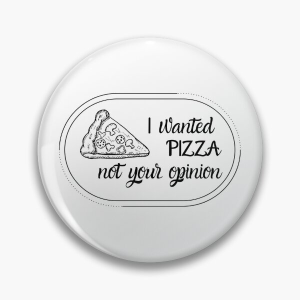 Item preview, I wanted PIZZA not your opinion. designed and sold by Majestic Victory.