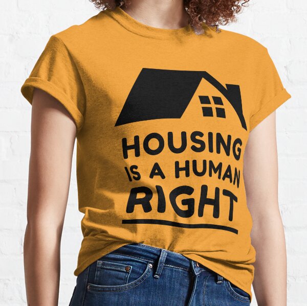 housing is a human right Classic T-Shirt