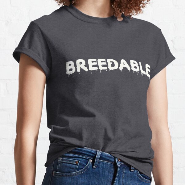 #BREEDABLE... breed me.  Classic T-Shirt