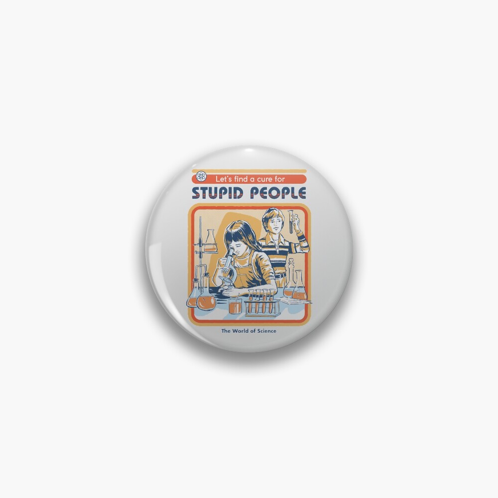 A Cure For Stupid People Pin