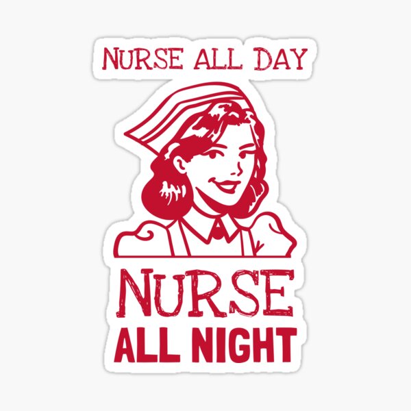 Nurse All Day Nurse All Night T Shirt Sticker By Nerdysherds Redbubble