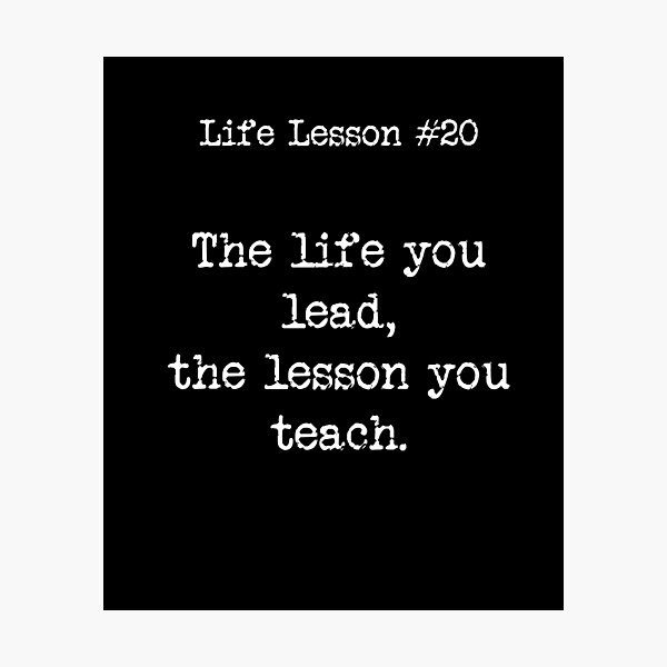 Item preview,  Life Lesson #20  The life you lead, the lesson you teach designed and sold by WhisperedLife.