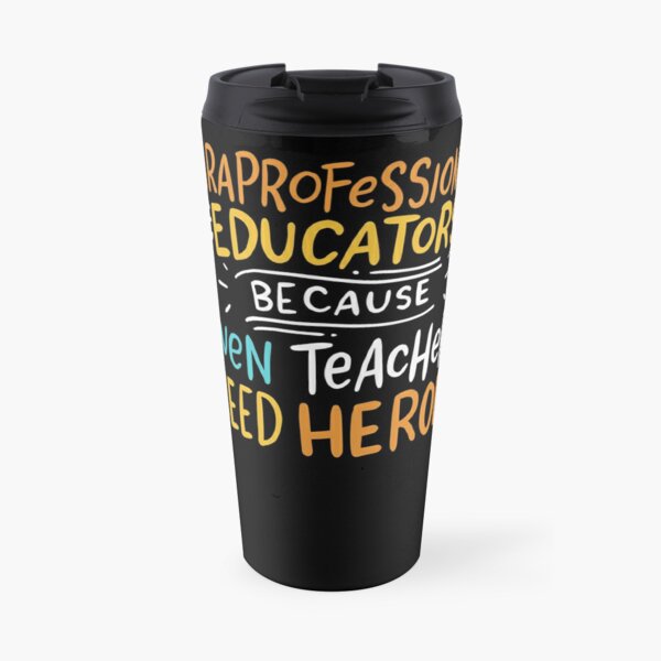 PARAPROFESSIONAL EDUCATOR Even Teacher need Heroes Travel Coffee Mug