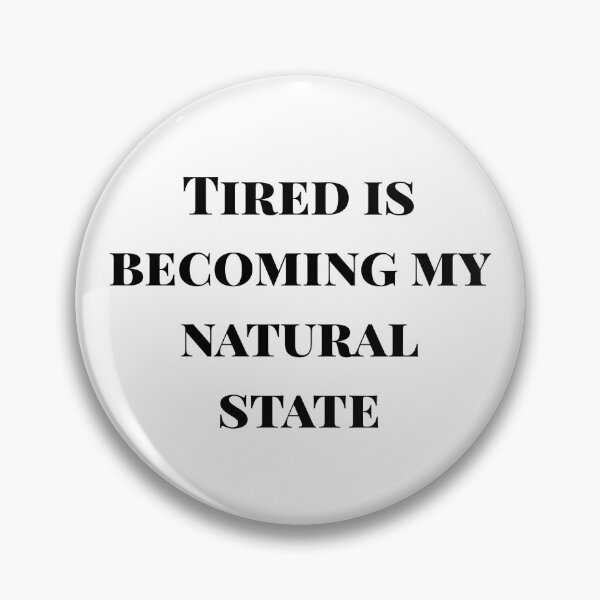Item preview, Tired is becoming my natural state designed and sold by flying-flamingo.