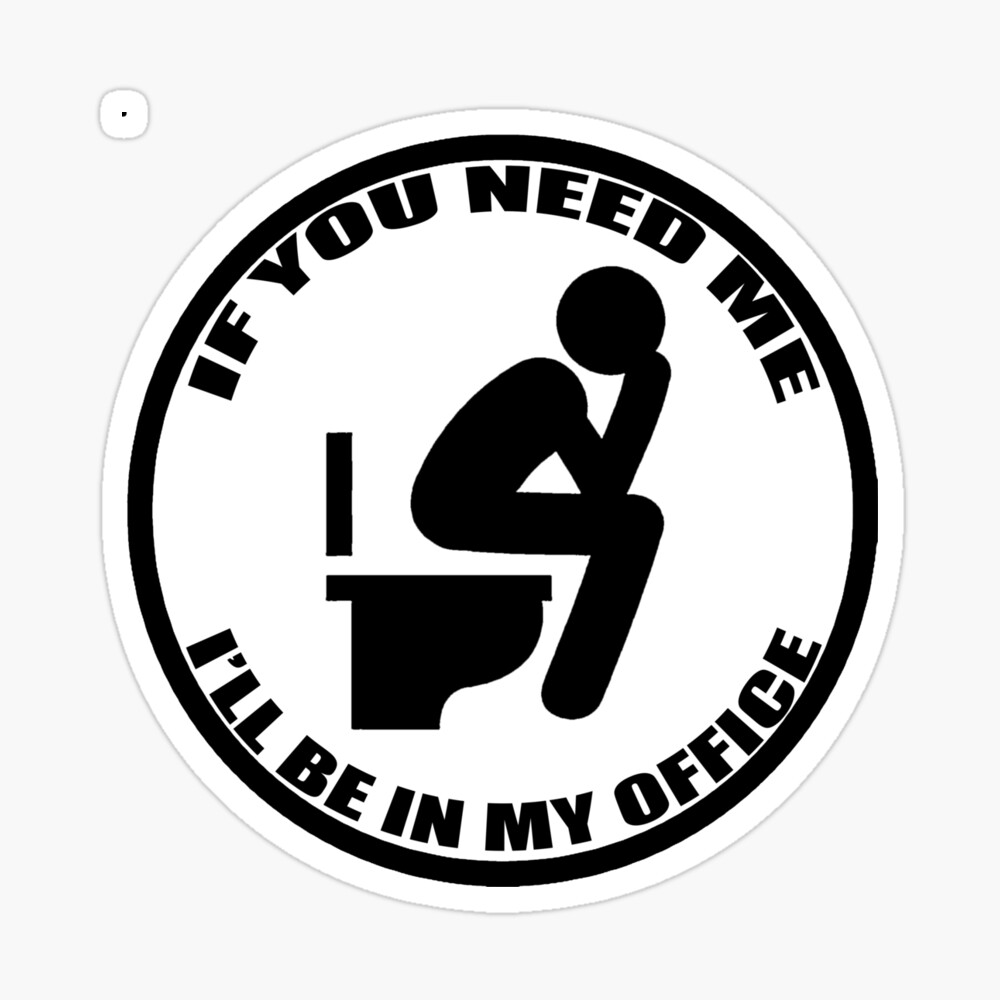 If You Need Me I'll Be In Office - Office Toilet Sticker " Poster by unionpride | Redbubble