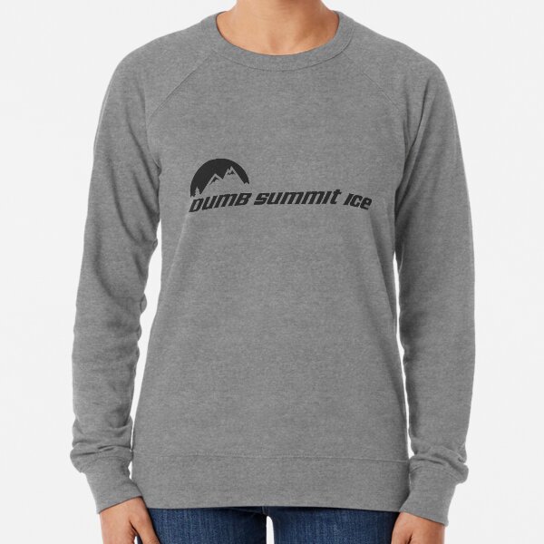 Dumb... Summit Ice Lightweight Sweatshirt