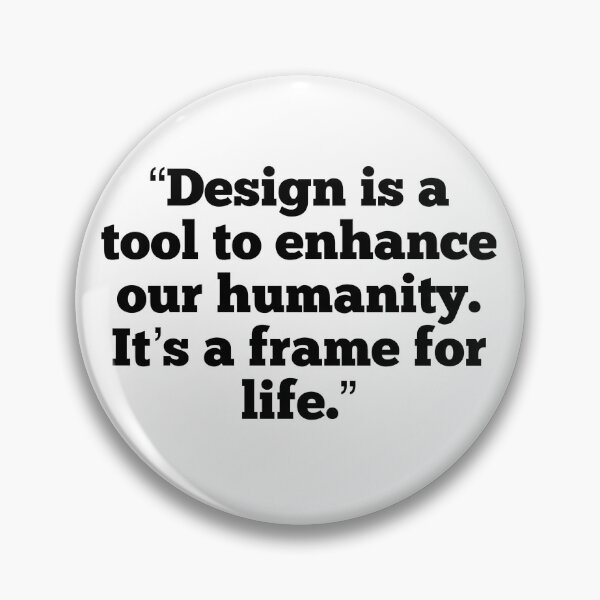Item preview, Design is a tool to enhance our humanity. It's a frame for life. designed and sold by flying-flamingo.