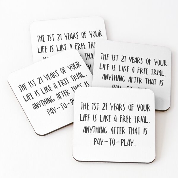 Item preview, The 1st 21 years of your life is like a free trial. Anything after that is pay-to-play. designed and sold by flying-flamingo.