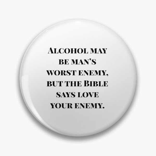 Item preview, Alcohol may be man's worst enemy, but the Bible says love your enemy designed and sold by flying-flamingo.