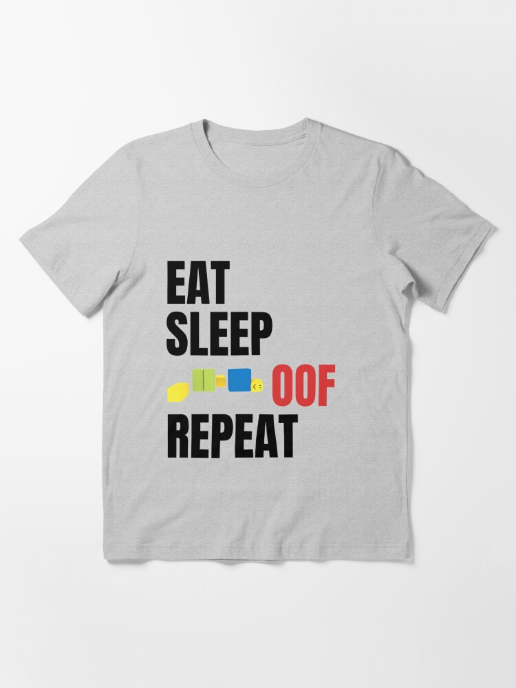 Roblox Eat Sleep Oof Repeat Noob Meme Gamer Gift For Kids T Shirt By Smoothnoob Redbubble - funny eat sleep and play roblox shirt epic roblox