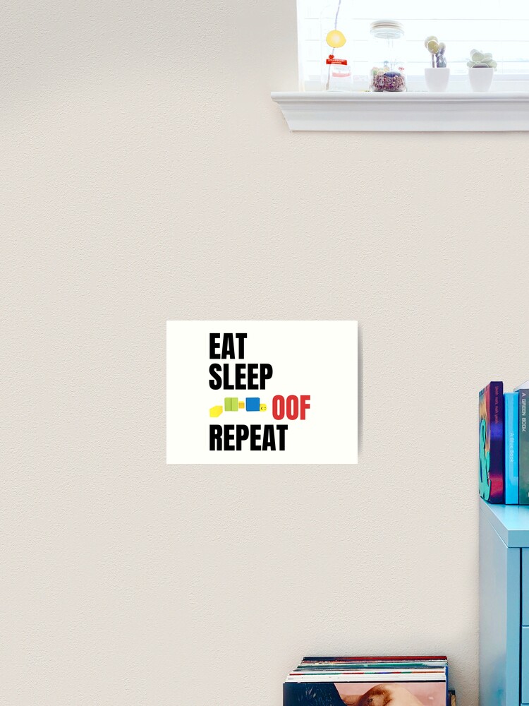 Roblox Eat Sleep Oof Repeat Noob Meme Gamer Gift For Kids Art Print By Smoothnoob Redbubble - eat sleep oof repeat roblox meme