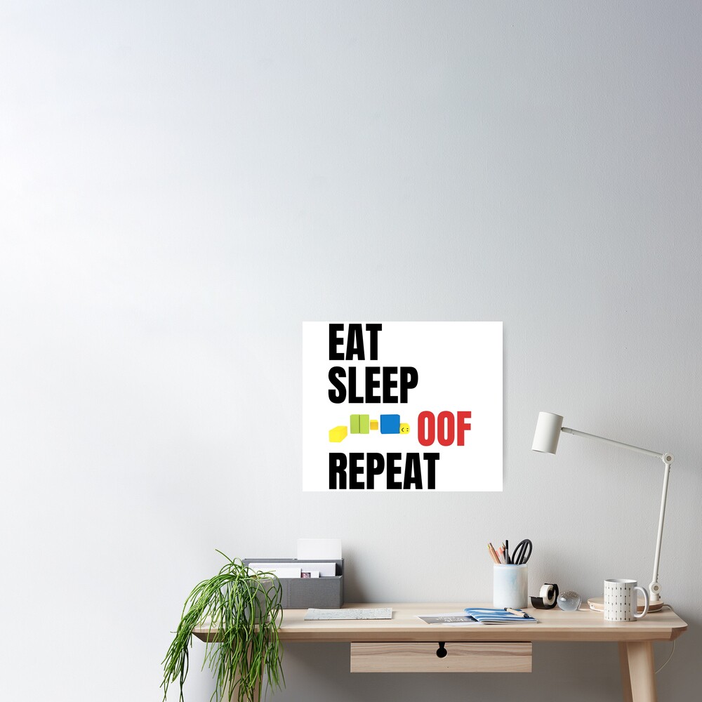 Roblox Eat Sleep Oof Repeat Noob Meme Gamer Gift For Kids Poster By Smoothnoob Redbubble - get eaten by a noob finished roblox