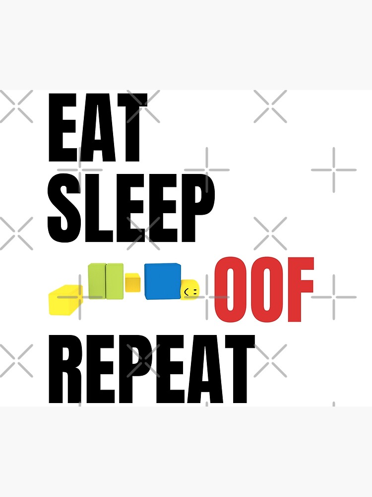 Roblox Eat Sleep Oof Repeat Noob Meme Gamer Gift For Kids Poster By Smoothnoob Redbubble - the oder roblox h