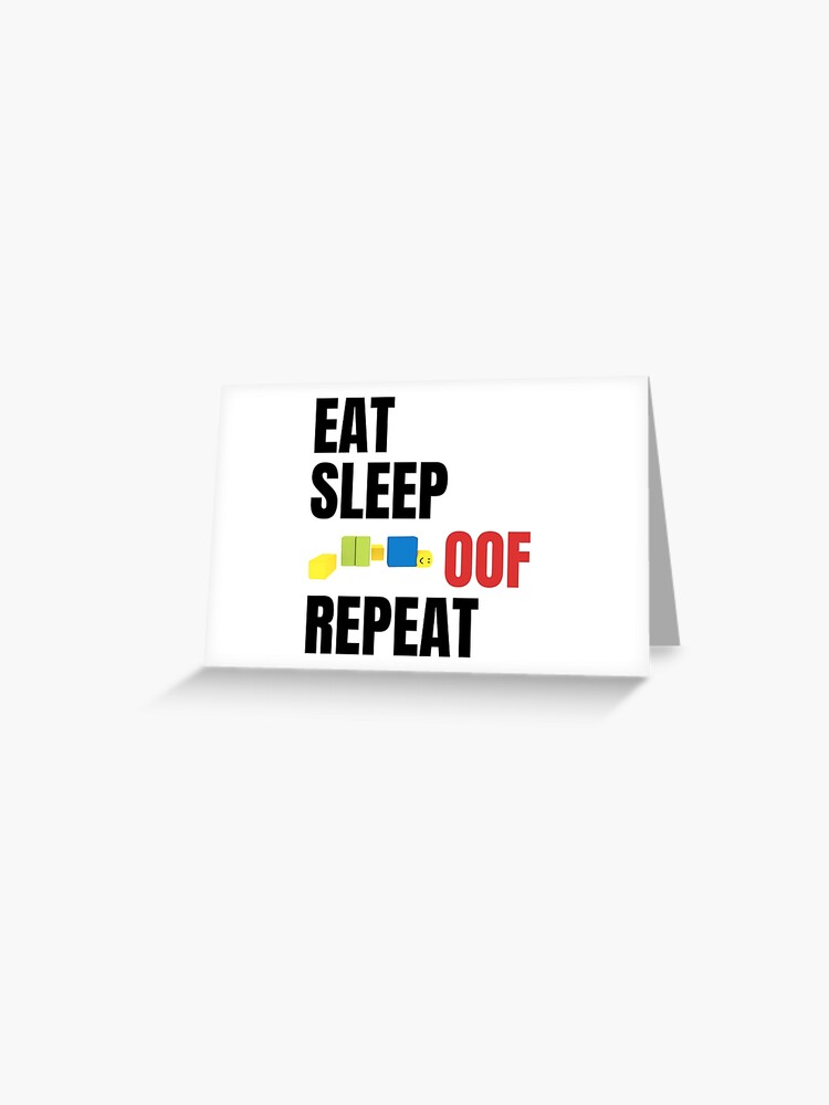 Roblox Eat Sleep Oof Repeat Noob Meme Gamer Gift Greeting Card By Smoothnoob Redbubble - eat sleep oof repeat roblox meme