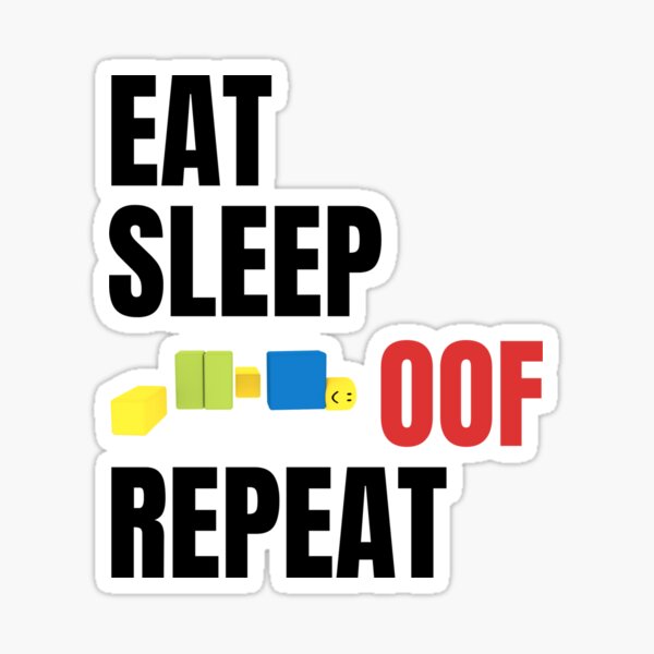 Roblox Eat Sleep Oof Repeat Noob Meme Gamer Gift For Kids Sticker By Smoothnoob Redbubble - roblox eat sleep game repeat noob gamer gift kids t shirt by smoothnoob redbubble