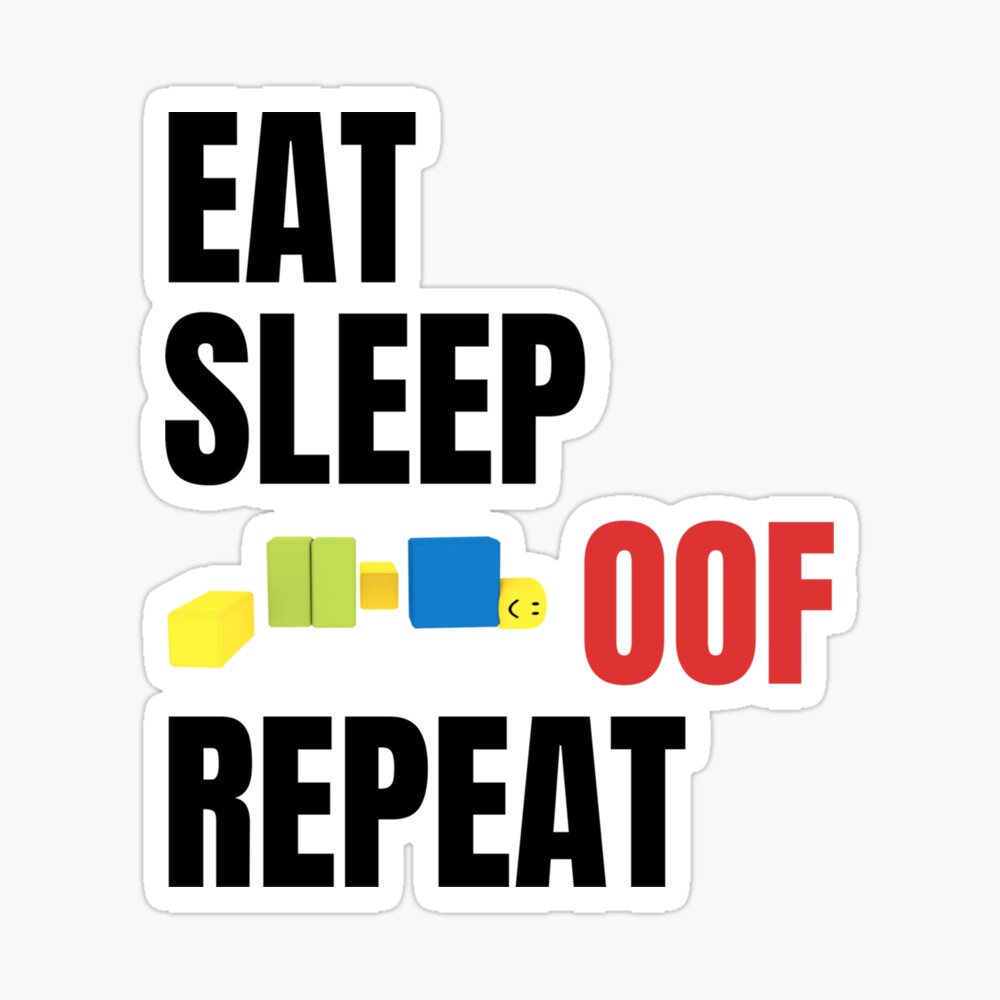 Roblox Eat Sleep Oof Repeat Noob Meme Gamer Gift For Kids Poster By Smoothnoob Redbubble - eat sleep repeat roblox