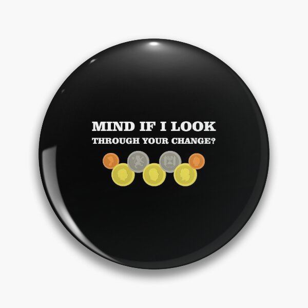 Item preview, Mind If I look Through your Change Numismatist design designed and sold by jakehughes2015.