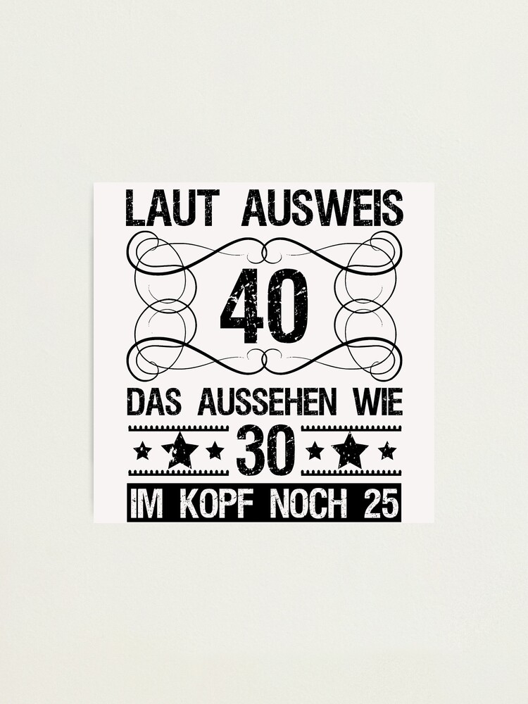 Fotodruck mit "Lustiger Spruch 40. Geburtstag Geschenk Mann Frau 40