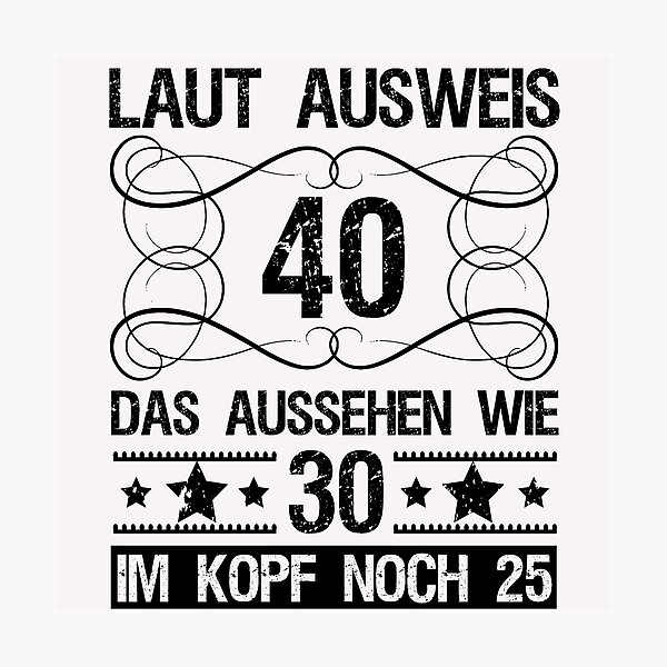 Lustiger Spruch 40 Geburtstag Geschenk Mann Frau 40 Jahre Alt Fotodruck Von Victorias Art Redbubble