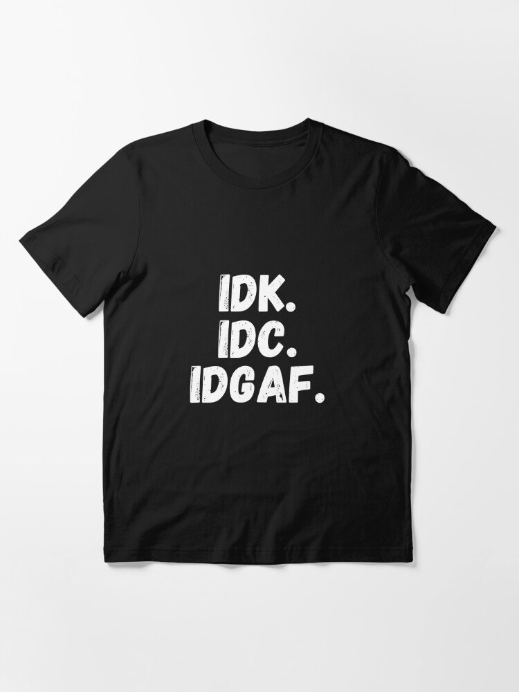 idk idc idgaf t shirt india