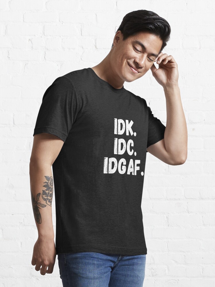 idk idc idgaf t shirt india