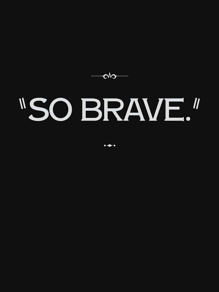 "SO BRAVE." by cisnormativity