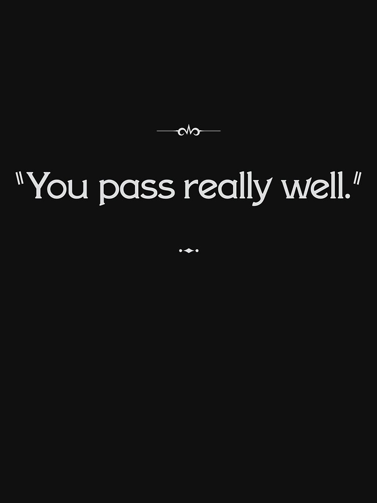 "You pass really well." by cisnormativity