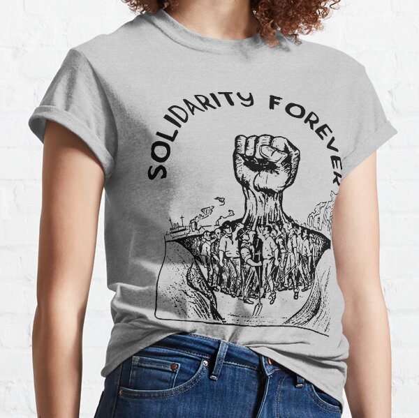 Solidarity Forever - IWW, Labor Union, Socialist, Leftist Classic T-Shirt