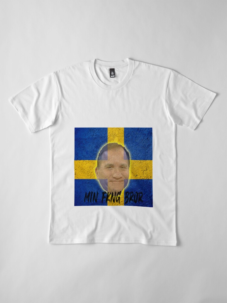 Skifte tøj forsendelse ingen forbindelse Stefan Löfven - MIN FKNG BROR" Premium T-Shirt for Sale by Bella Sjöberg |  Redbubble