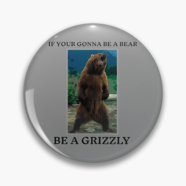 Item preview, Be a GRIZZLY  designed and sold by Lucky-Devil.