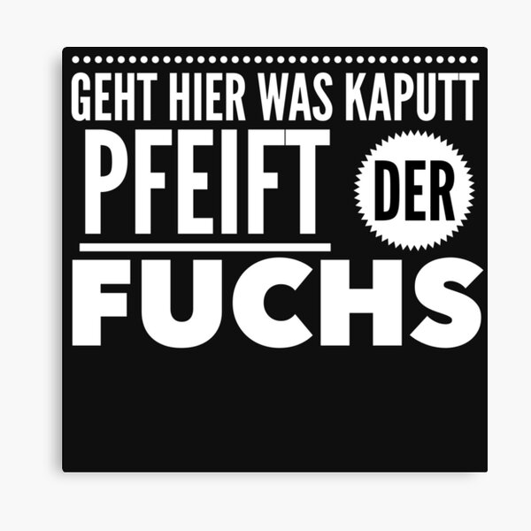 The Ritters Memes I Geht hier was kaputt pfeift der Fuchs Canvas Print by  funkbereit