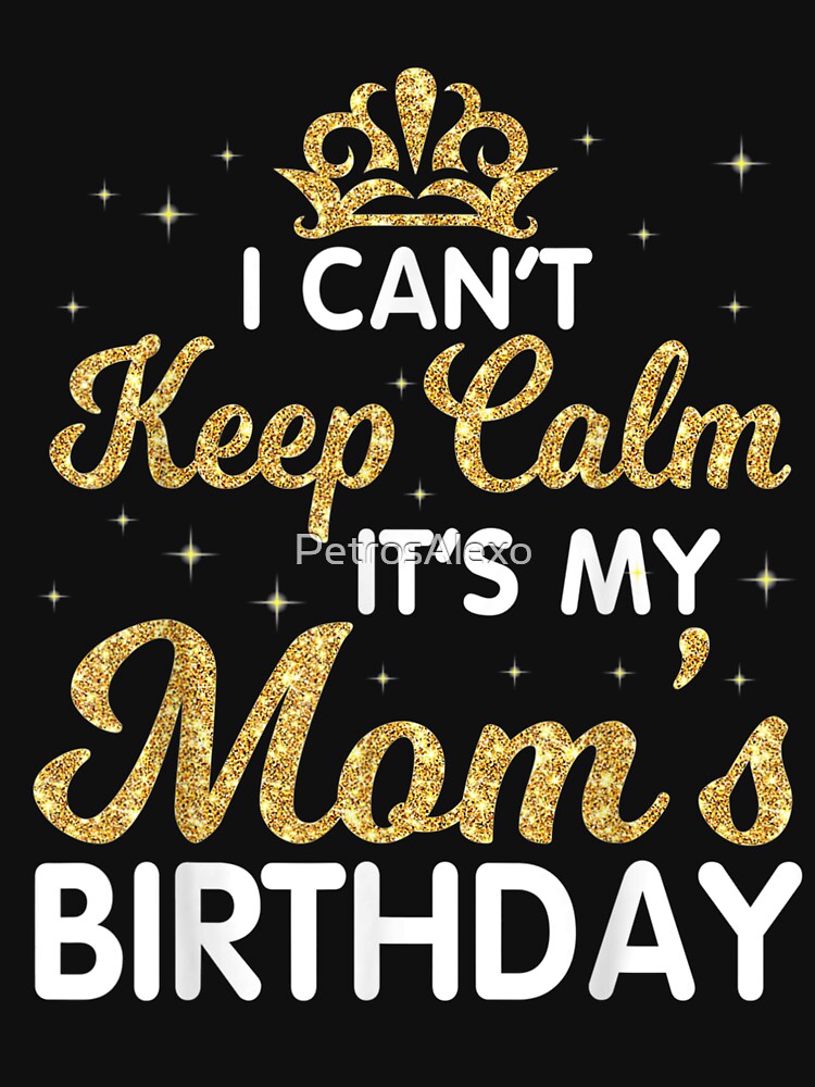 I Can't Keep Calm It's My Mom Birthday Light Vintage Shirt I Can't Keep Calm It's My Mom Birthday Light Vintage Shirt