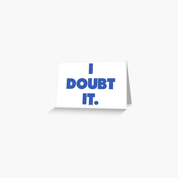 I doubt it. Greeting Card