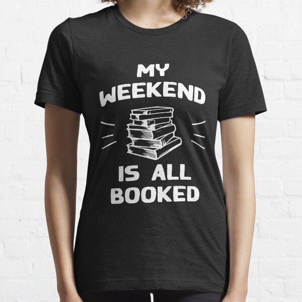 My Weekend Is All Booked Essential T-Shirt