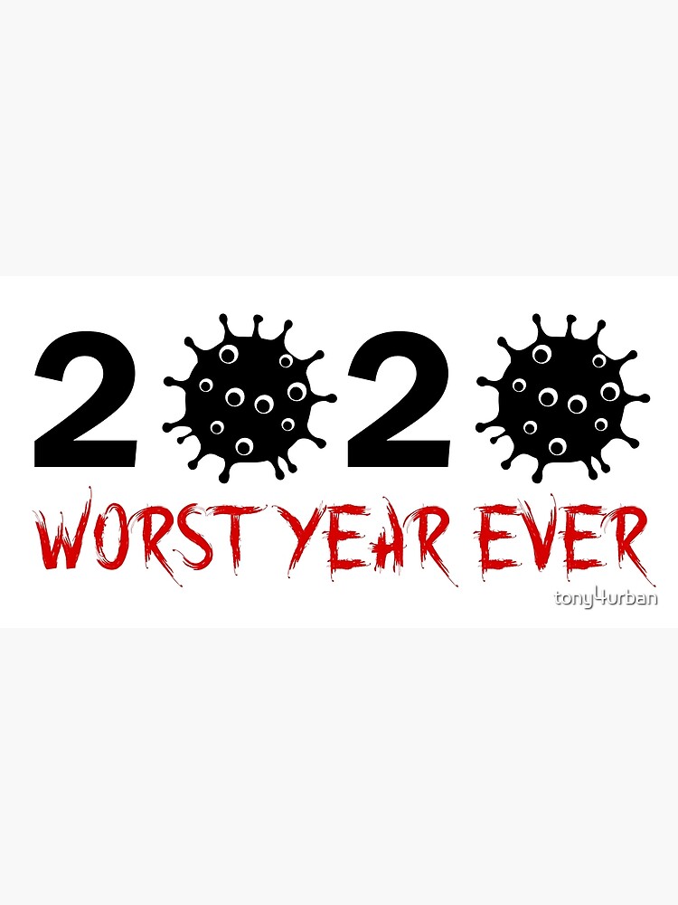 "worst year ever" Poster for Sale by tony4urban Redbubble