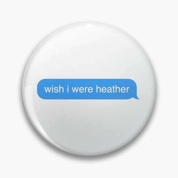 Item preview, "wish i were heather" text message  designed and sold by chloekari.