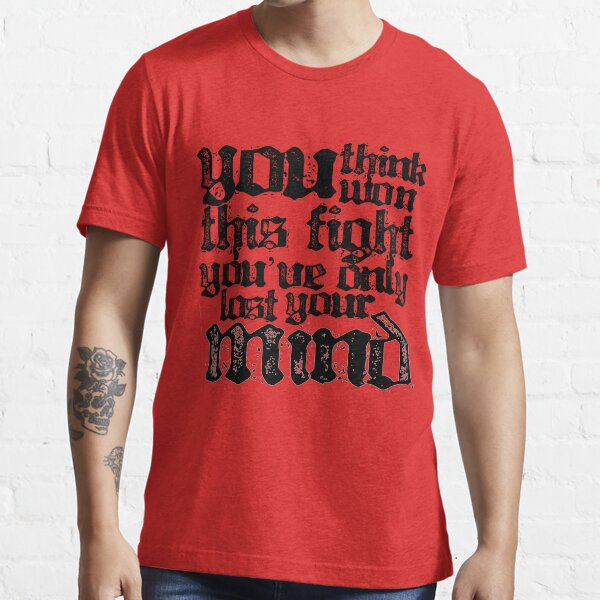 You Think You've Won This Fight... Essential T-Shirt