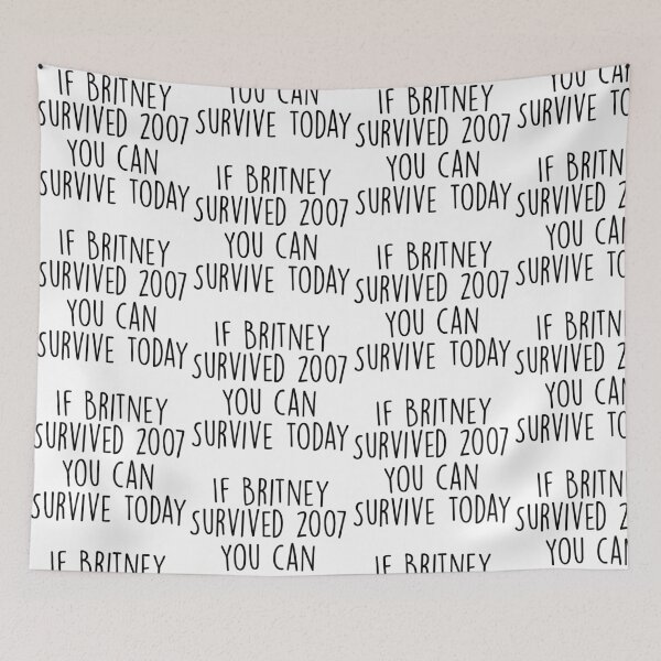Item preview, if britney survived 2007 you can survive today  designed and sold by pnkrose.