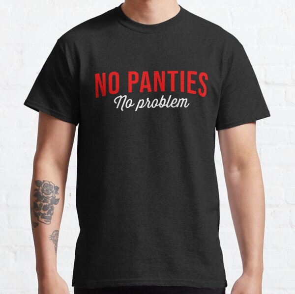 No Bra No Panties Women's T-shirt. Funny Offensive Sex Themed Hilarious Gag  Gift Rude Nude Naked Hippie Nerdy Geeky Clothing Cool 