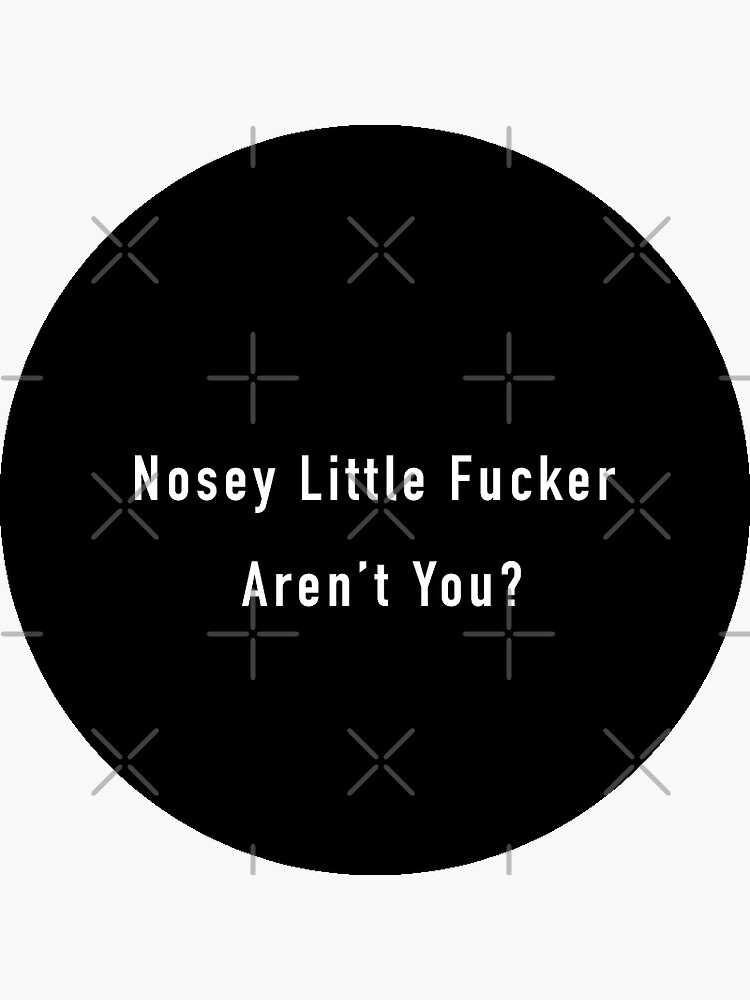 Thumbnail 3 of 3, Sticker, Nosey Little F@ucker Arent You? designed and sold by unionpride.