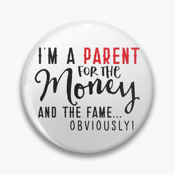 Item preview, I'm a PARENT for the MONEY and the FAME Obviously! designed and sold by jazzydevil.